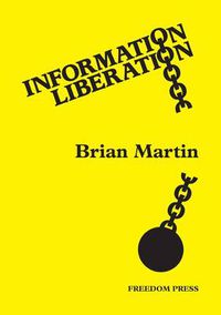 Cover image for Information Liberation: Challenging the Corruptions of Information Power