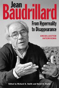 Cover image for Jean Baudrillard: From Hyperreality to Disappearance: Uncollected Interviews