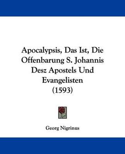 Cover image for Apocalypsis, Das Ist, Die Offenbarung S. Johannis Desz Apostels Und Evangelisten (1593)