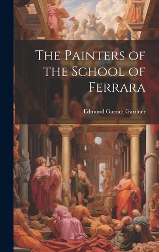 The Painters of the School of Ferrara