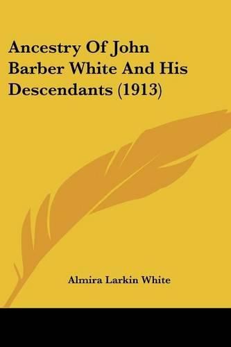 Ancestry of John Barber White and His Descendants (1913)