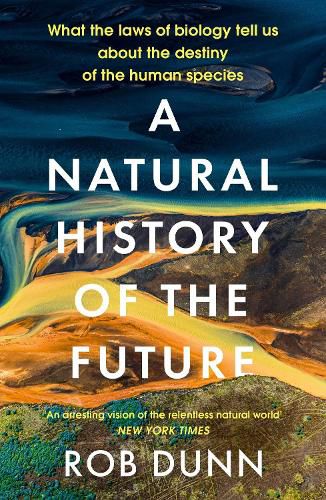 Cover image for A Natural History of the Future: What the Laws of Biology Tell Us About the Destiny of the Human Species