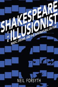 Cover image for Shakespeare the Illusionist: Magic, Dreams, and the Supernatural on Film