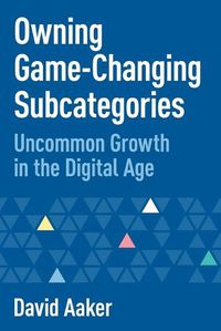 Cover image for Owning Game-Changing Subcategories: Uncommon Growth in the Digital Age