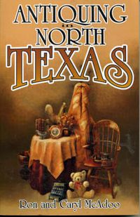 Cover image for Antiquing in North Texas: A Guide to Antique Shops, Malls, and Flea Markets