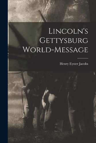 Lincoln's Gettysburg World-Message