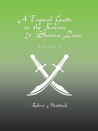 Cover image for A Topical Guide to the Koran & Sharia Law: Volume 2