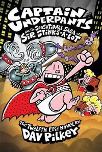 Cover image for Captain Underpants and the Sensational Saga of Sir Stinks-A-Lot (Captain Underpants #12)