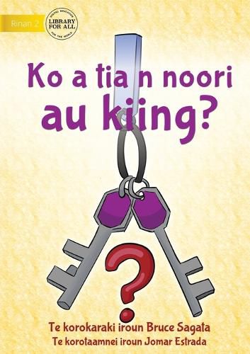 Cover image for Have You Seen My Keys? - Ko a tia n noori au kiing? (Te Kiribati)