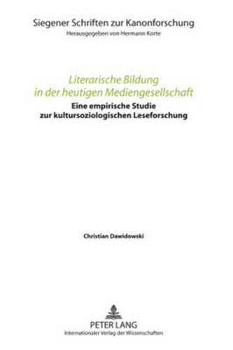 Cover image for Literarische Bildung in Der Heutigen Mediengesellschaft: Eine Empirische Studie Zur Kultursoziologischen Leseforschung