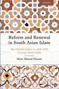 Cover image for Reform and Renewal in South Asian Islam: The Chishti-Sabris in 18th-19th Century North India