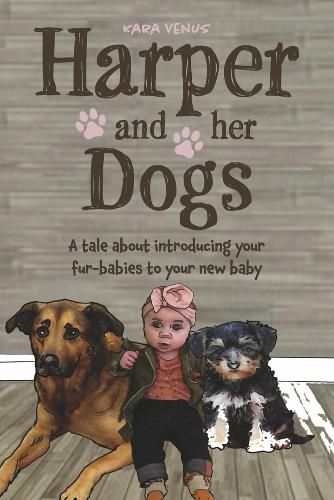 Cover image for Harper and her Dogs: A tale about introducing your fur-babies to your new baby
