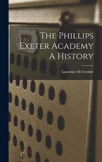 Cover image for The Phillips Exeter Academy A History