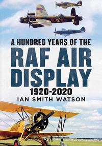 Cover image for A Hundred Years of the RAF Air Display: 1920-2020