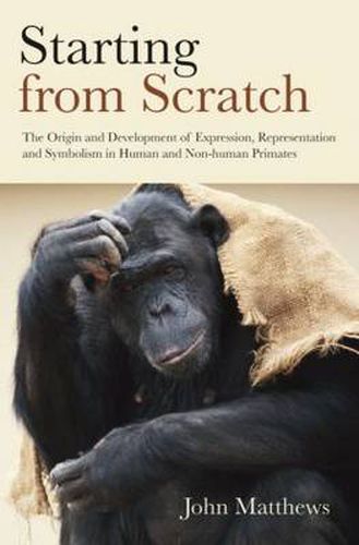 Cover image for Starting from Scratch: The Origin and Development of Expression, Representation and Symbolism in Human and Non-Human Primates