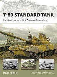 Cover image for T-80 Standard Tank: The Soviet Army's Last Armored Champion