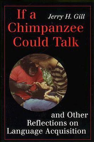 Cover image for If a Chimpanzee Could Talk and Other Reflections on Language Acquisition