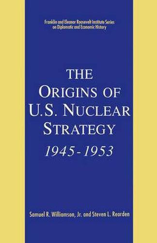 Cover image for The Origins of U.S. Nuclear Strategy, 1945-1953