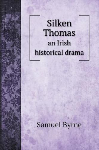 Cover image for Silken Thomas: an Irish historical drama