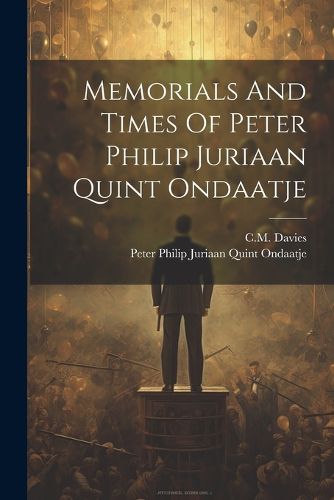 Cover image for Memorials And Times Of Peter Philip Juriaan Quint Ondaatje