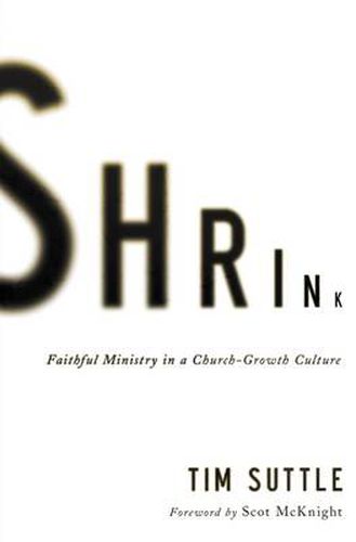 Cover image for Shrink: Faithful Ministry in a Church-Growth Culture