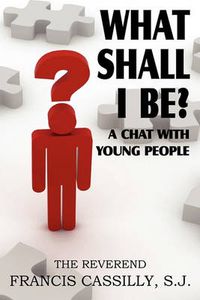 Cover image for What Shall I Be? a Chat with Young People