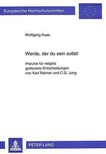 Cover image for Werde, Der Du Sein Sollst: Impulse Fuer Religioes Gedeutete Entscheidungen Von Karl Rahner Und C.G. Jung