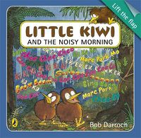 Cover image for Little Kiwi and the Noisy Morning: Lift the Flap