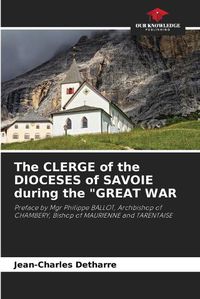 Cover image for The CLERGE of the DIOCESES of SAVOIE during the "GREAT WAR