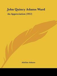 Cover image for John Quincy Adams Ward: An Appreciation (1912)