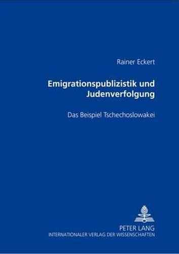 Emigrationspublizistik Und Judenverfolgung: Das Beispiel Tschechoslowakei