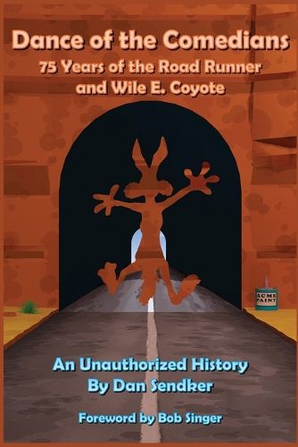 Cover image for Dance of the Comedians - 75 Years of the Road Runner and Wile E. Coyote - An Unauthorized History