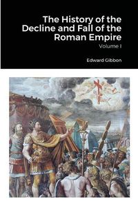 Cover image for The History of the Decline and Fall of the Roman Empire, Volume 1