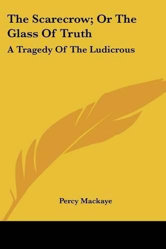 Cover image for The Scarecrow; Or the Glass of Truth: A Tragedy of the Ludicrous