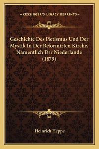 Cover image for Geschichte Des Pietismus Und Der Mystik in Der Reformirten Kirche, Namentlich Der Niederlande (1879)