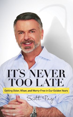 Cover image for It's Never Too Late: Getting Older, Wiser, and Worry Free in Our Golden Years