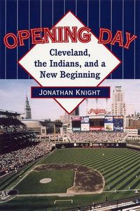 Cover image for Opening Day: Cleveland, the Indians, and a New Beginning