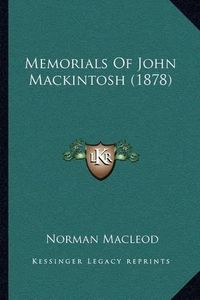 Cover image for Memorials of John Mackintosh (1878)