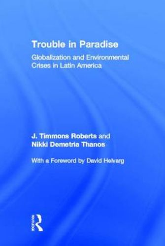 Trouble in Paradise: Globalization and Environmental Crises in Latin America