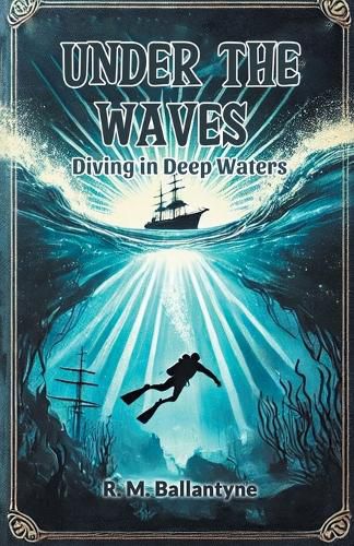 Cover image for Under the Waves Diving in Deep Waters