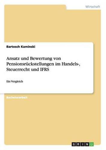 Cover image for Ansatz und Bewertung von Pensionsruckstellungen im Handels-, Steuerrecht und IFRS: Ein Vergleich