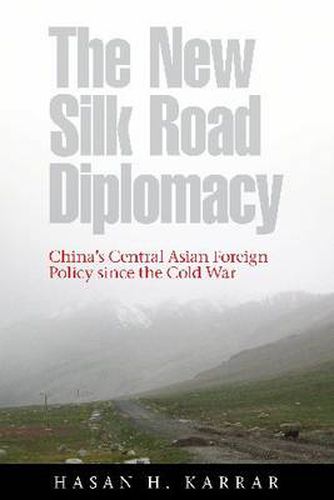 Cover image for The New Silk Road Diplomacy: China's Central Asian Foreign Policy since the Cold War