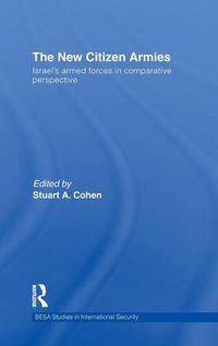 Cover image for The New Citizen Armies: Israel's Armed Forces in Comparative Perspective