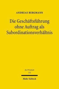 Cover image for Die Geschaftsfuhrung ohne Auftrag als Subordinationsverhaltnis: Die Rechtsinstitute der negotiorum gestio in subordinationsrechtlicher Betrachtungsweise