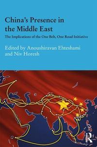 Cover image for China's Presence in the Middle East: The Implications of the One Belt, One Road Initiative