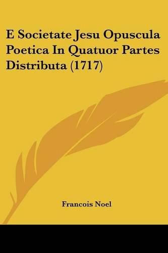 E Societate Jesu Opuscula Poetica in Quatuor Partes Distributa (1717)