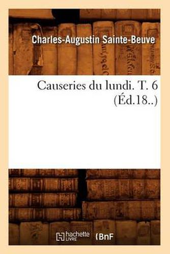 Causeries Du Lundi. T. 6 (Ed.18..)