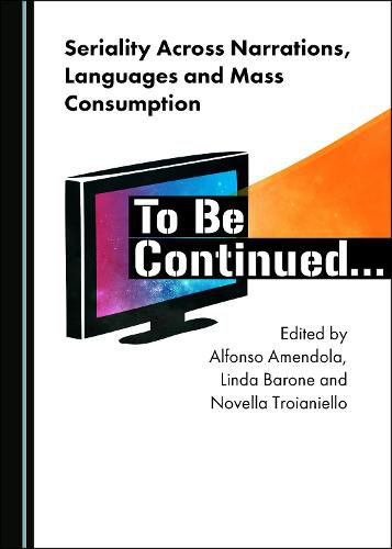 Cover image for Seriality Across Narrations, Languages and Mass Consumption: To Be Continued...