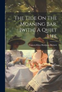 Cover image for The Tide On The Moaning Bar. [with] A Quiet Life