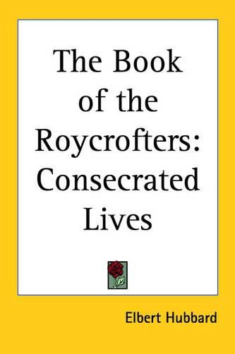 Cover image for The Book of the Roycrofters: Consecrated Lives